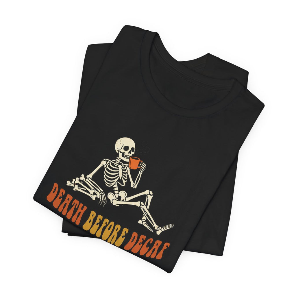 Death Before Decaf Tee | Funny Skeleton Coffee Halloween Shirt