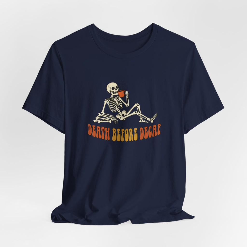 Death Before Decaf Tee | Funny Skeleton Coffee Halloween Shirt