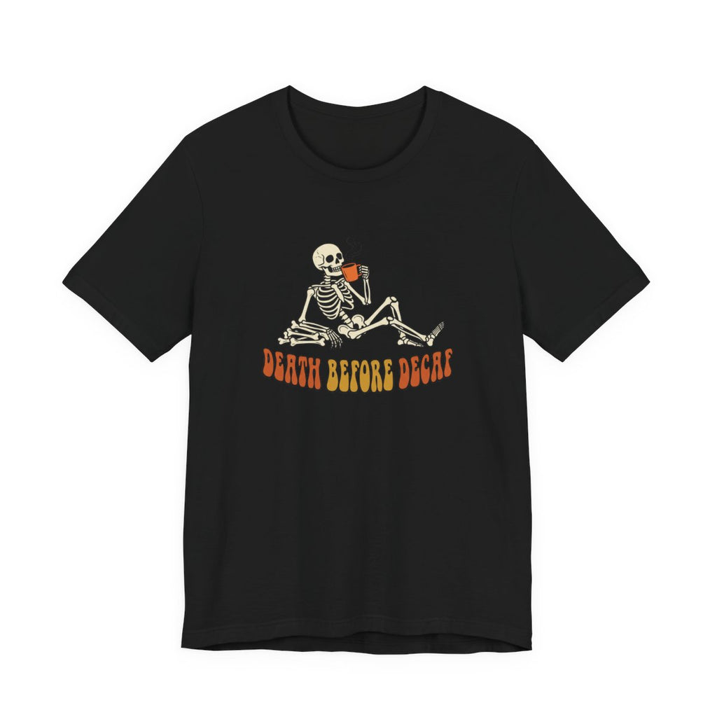 Death Before Decaf Tee | Funny Skeleton Coffee Halloween Shirt