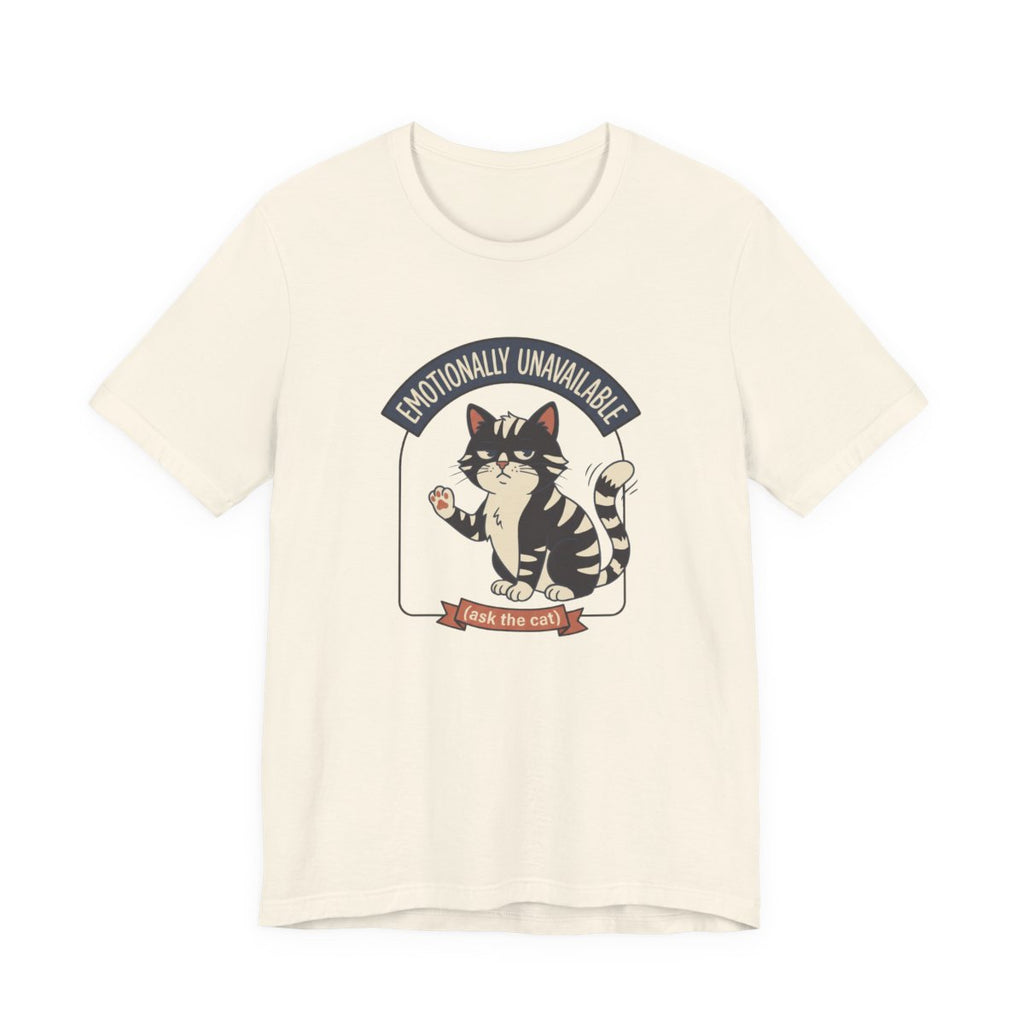 Emotionally Unavailable Cat Tee | Funny Cat Lover Graphic Shirt
