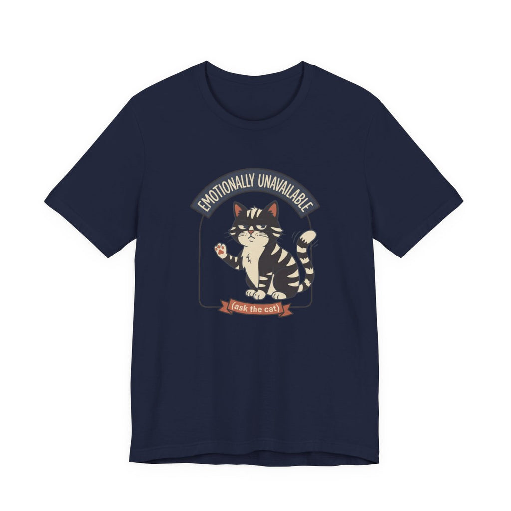 Emotionally Unavailable Cat Tee | Funny Cat Lover Graphic Shirt