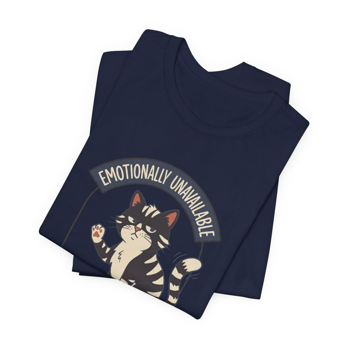 Emotionally Unavailable Cat Tee | Funny Cat Lover Graphic Shirt