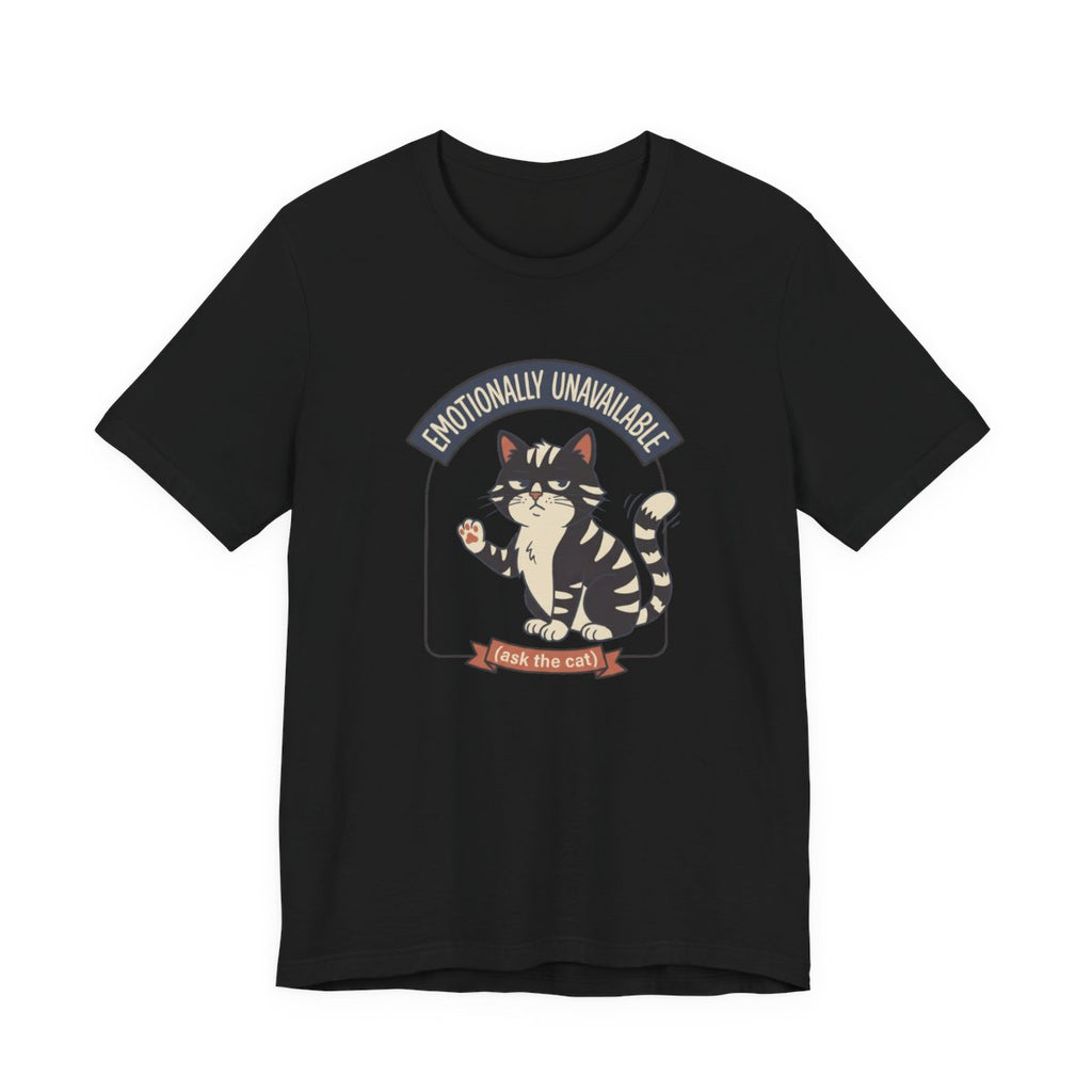 Emotionally Unavailable Cat Tee | Funny Cat Lover Graphic Shirt