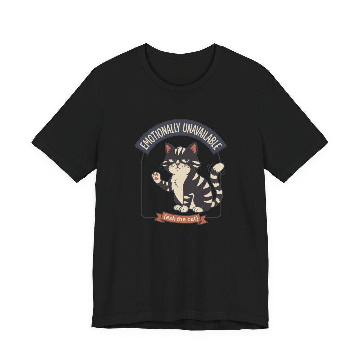 Emotionally Unavailable Cat Tee | Funny Cat Lover Graphic Shirt