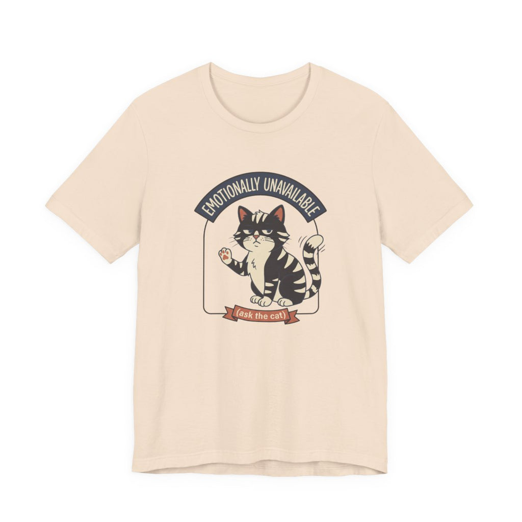 Emotionally Unavailable Cat Tee | Funny Cat Lover Graphic Shirt