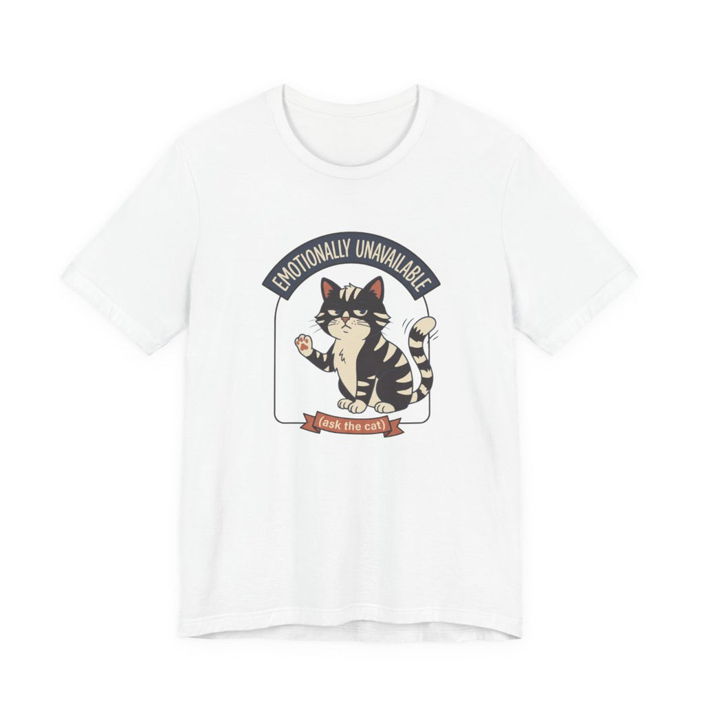 Emotionally Unavailable Cat Tee | Funny Cat Lover Graphic Shirt