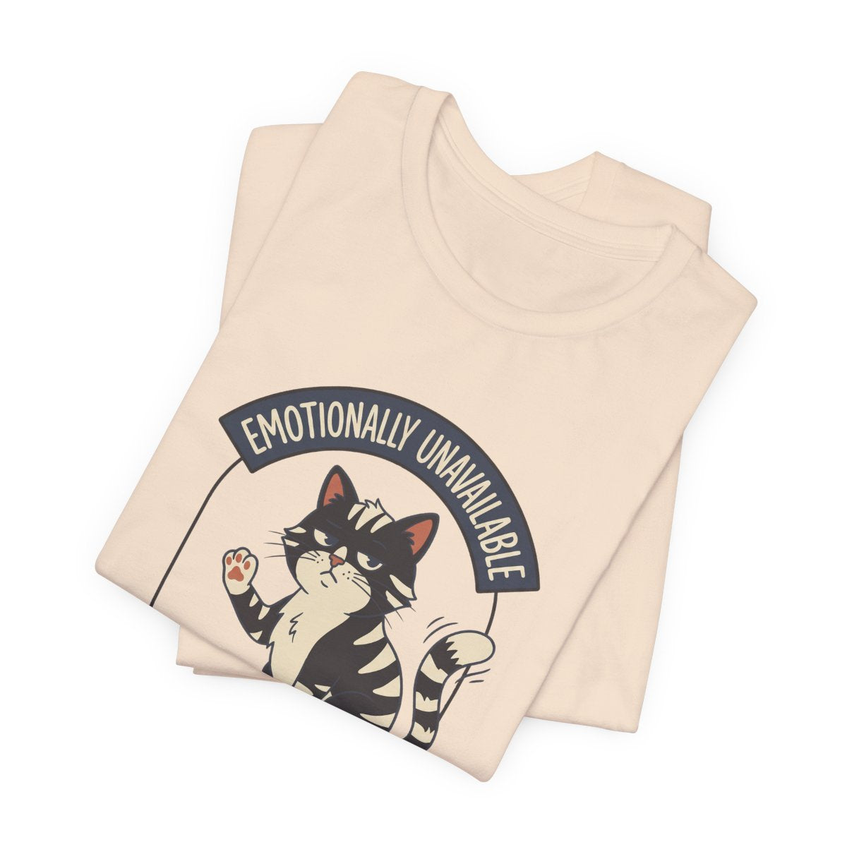 Emotionally Unavailable Cat Tee | Funny Cat Lover Graphic Shirt