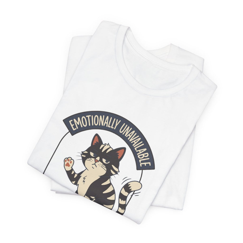Emotionally Unavailable Cat Tee | Funny Cat Lover Graphic Shirt