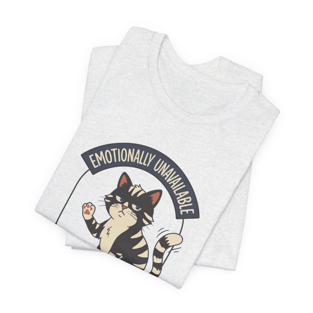 Emotionally Unavailable Cat Tee | Funny Cat Lover Graphic Shirt