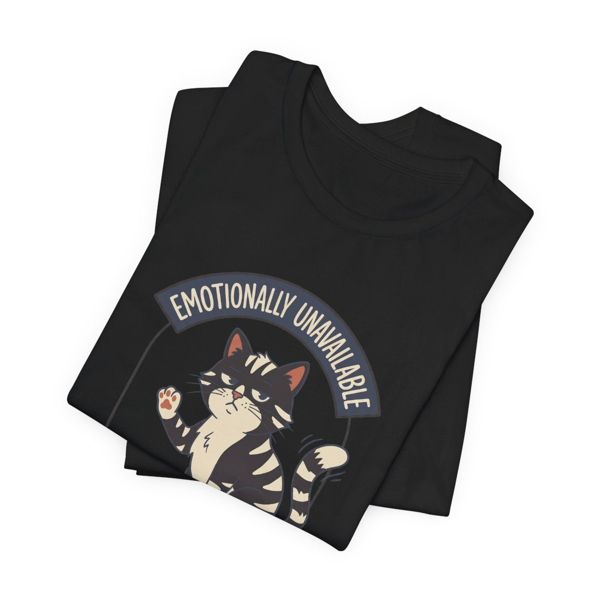 Emotionally Unavailable Cat Tee | Funny Cat Lover Graphic Shirt