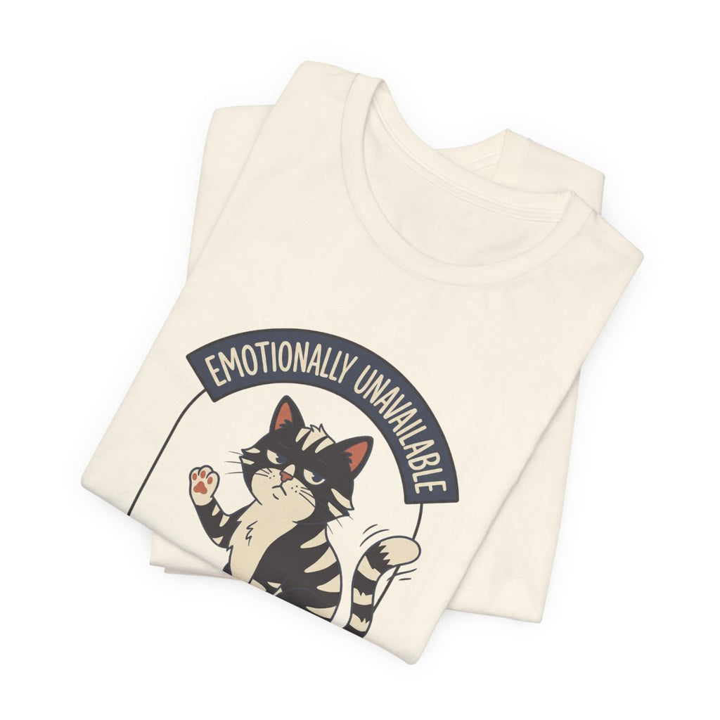 Emotionally Unavailable Cat Tee | Funny Cat Lover Graphic Shirt
