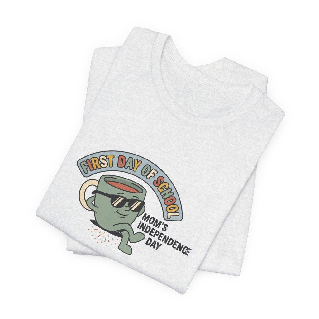First Day of School Tee | Mom's Independence Day Funny Mom Shirt
