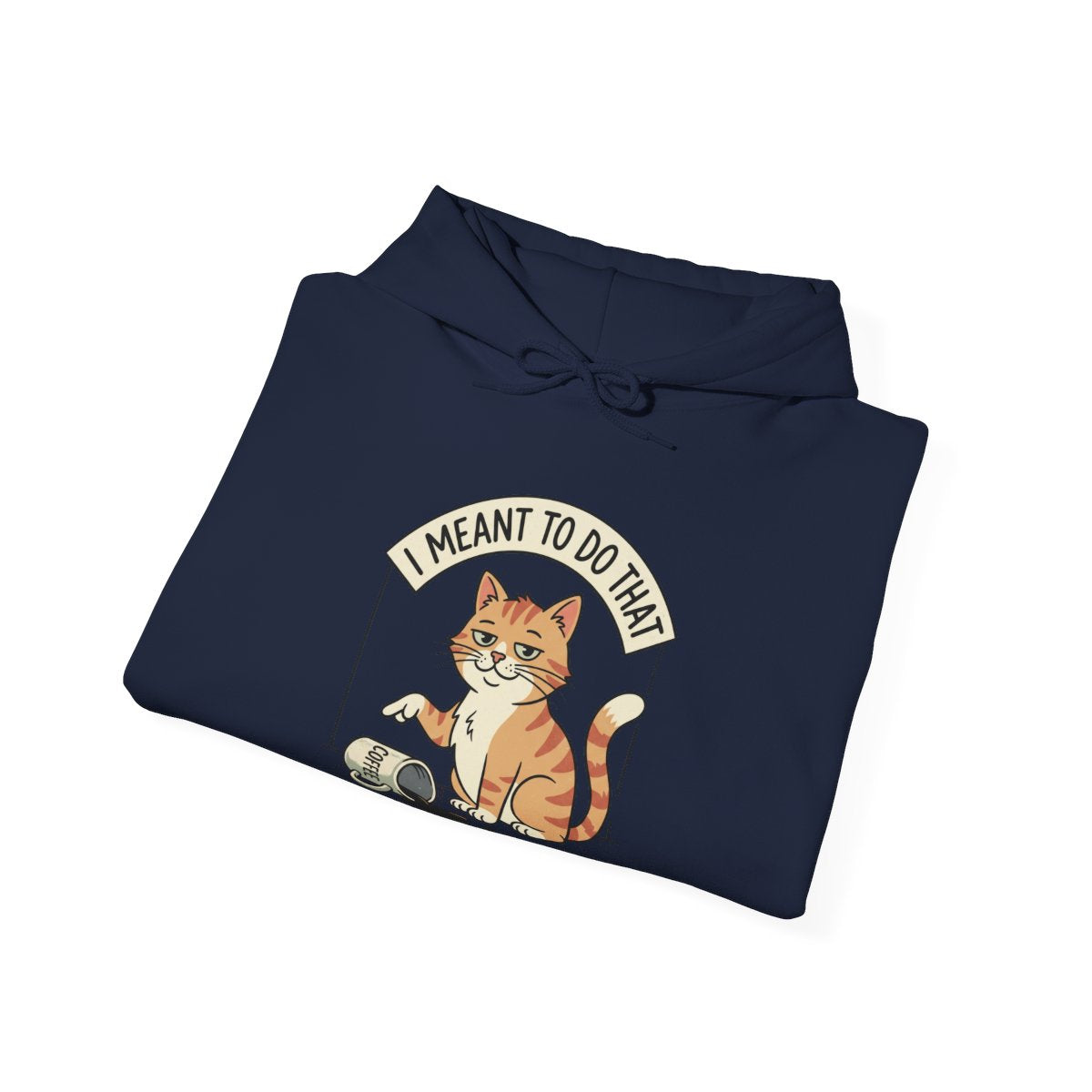 I Meant To Do That Hoodie | Funny Cat Lover Graphic