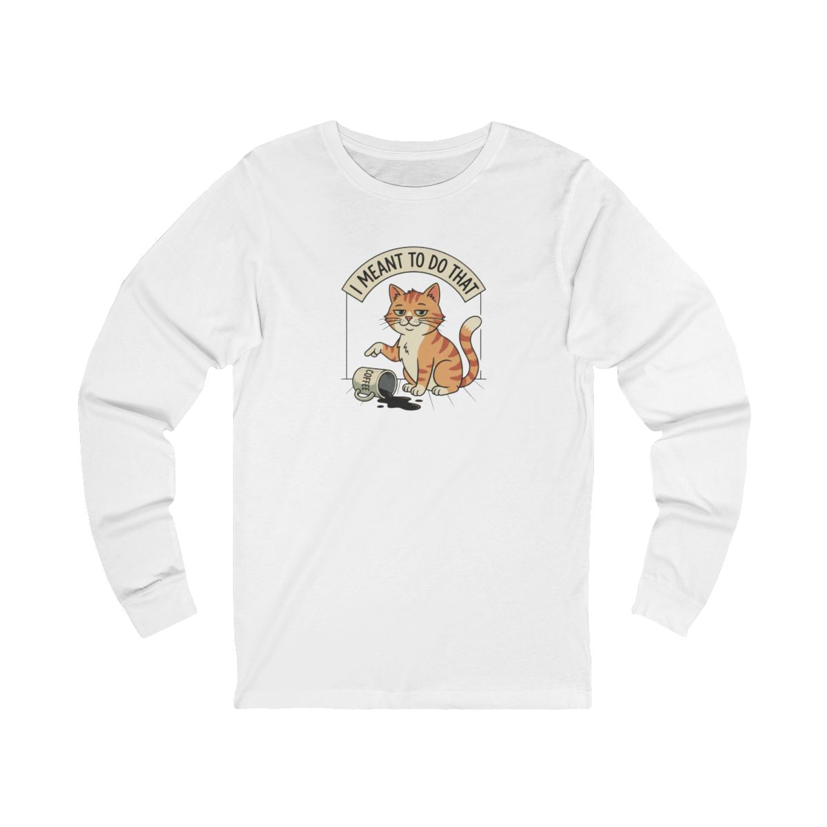 I Meant To Do That Long Sleeve Tee | Funny Cat Lover Graphic Shirt