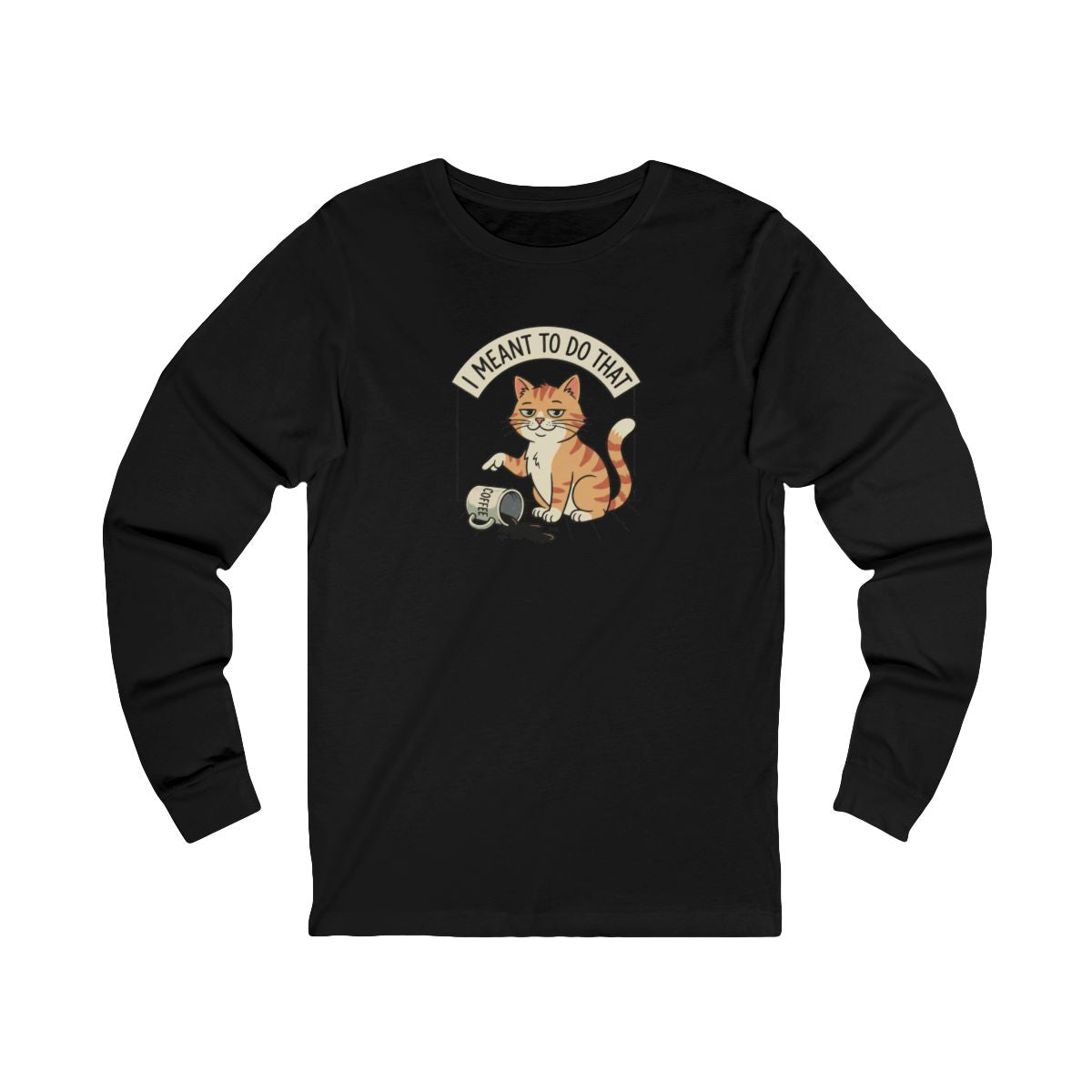 I Meant To Do That Long Sleeve Tee | Funny Cat Lover Graphic Shirt
