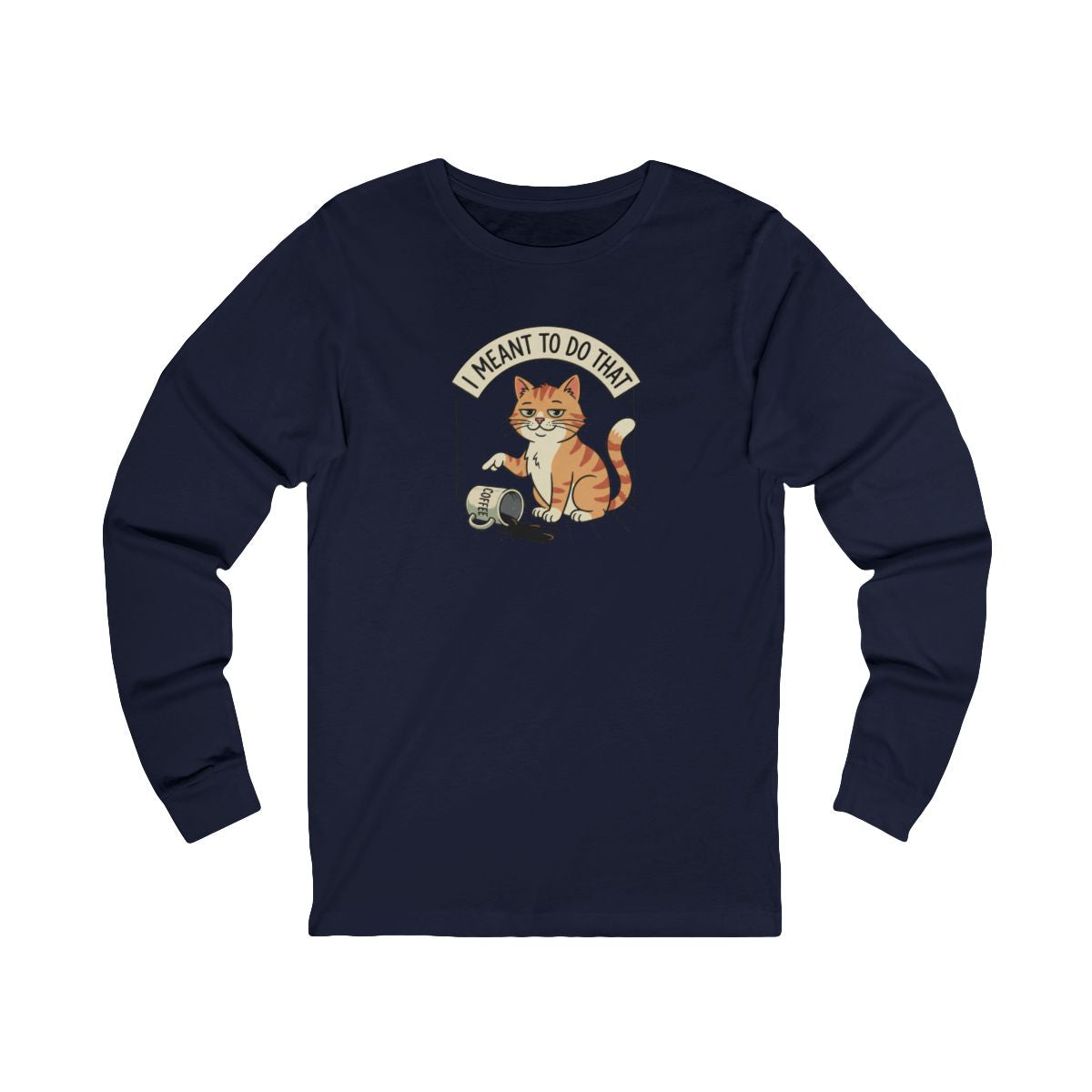 I Meant To Do That Long Sleeve Tee | Funny Cat Lover Graphic Shirt