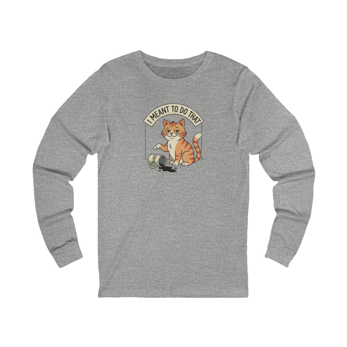 I Meant To Do That Long Sleeve Tee | Funny Cat Lover Graphic Shirt
