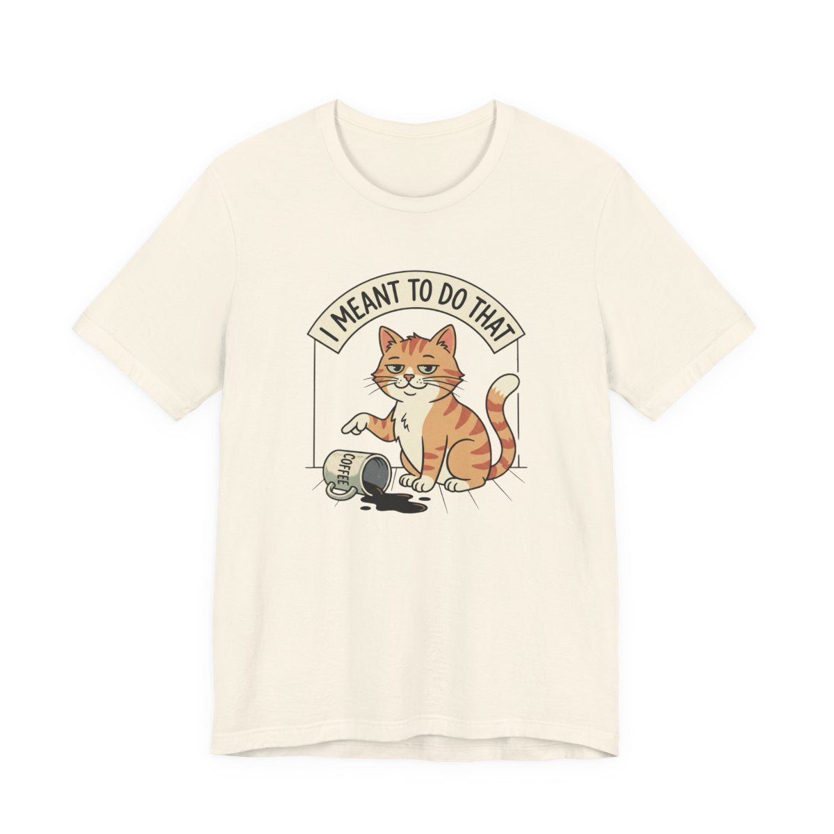I Meant To Do That Tee | Funny Cat Lover Graphic Shirt