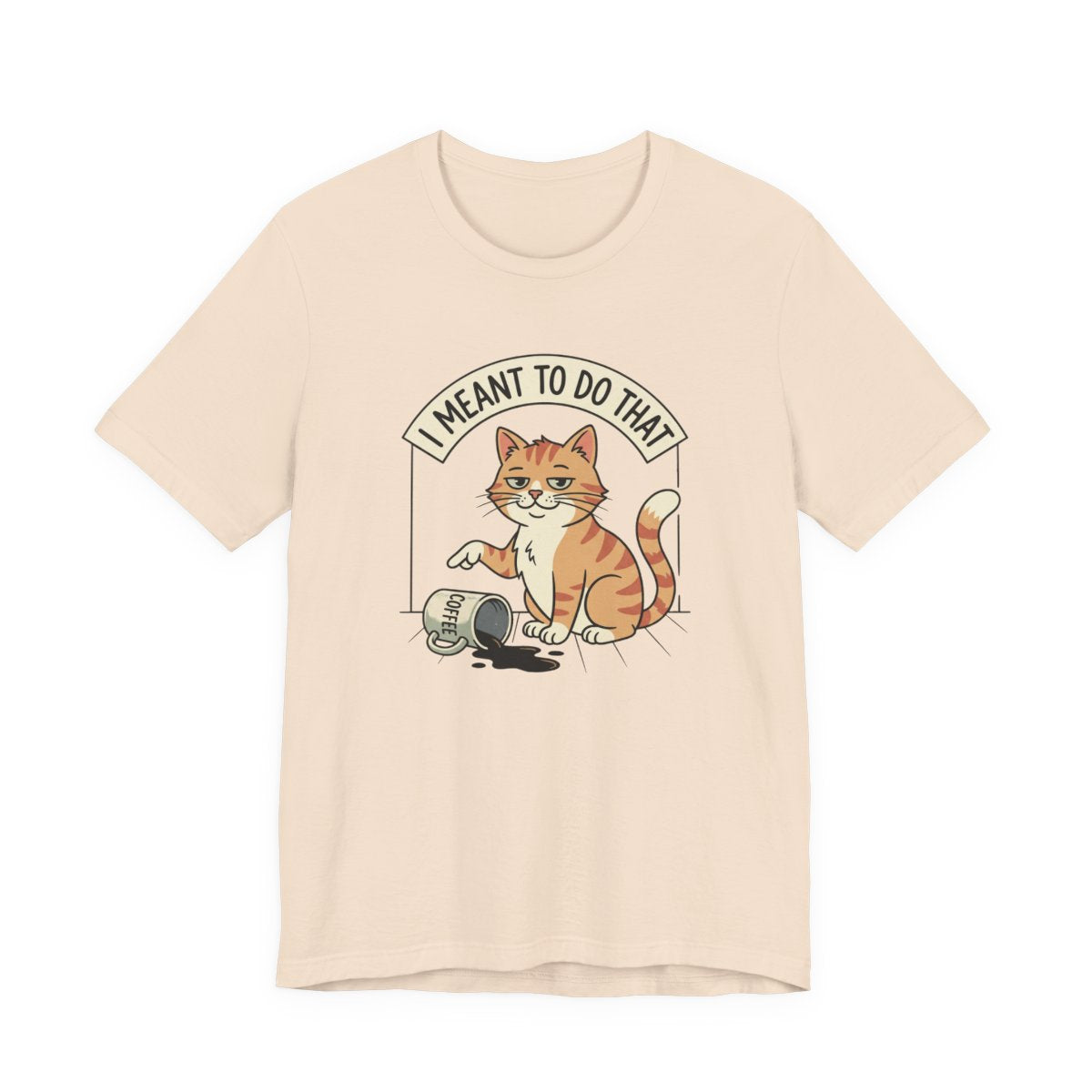 I Meant To Do That Tee | Funny Cat Lover Graphic Shirt