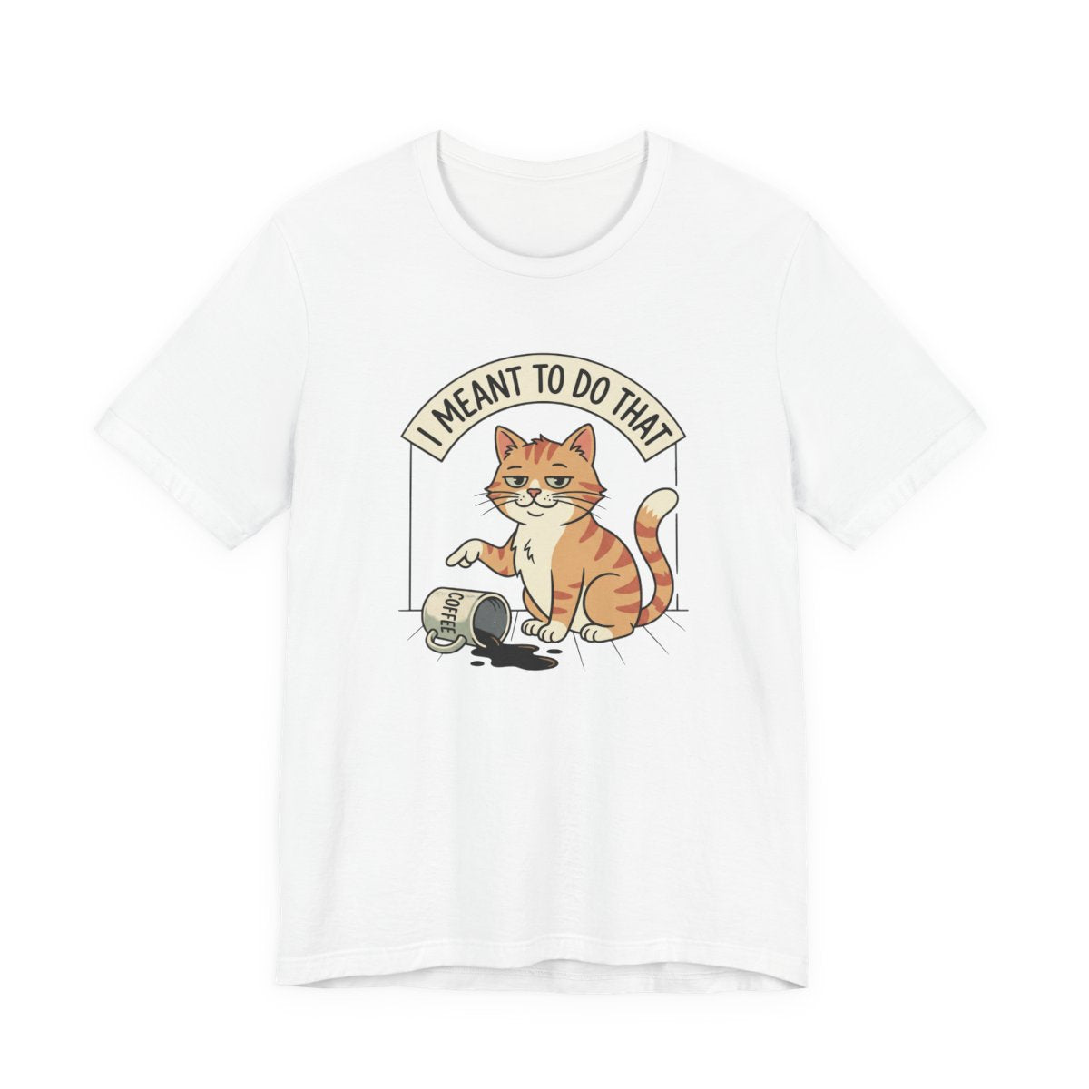I Meant To Do That Tee | Funny Cat Lover Graphic Shirt
