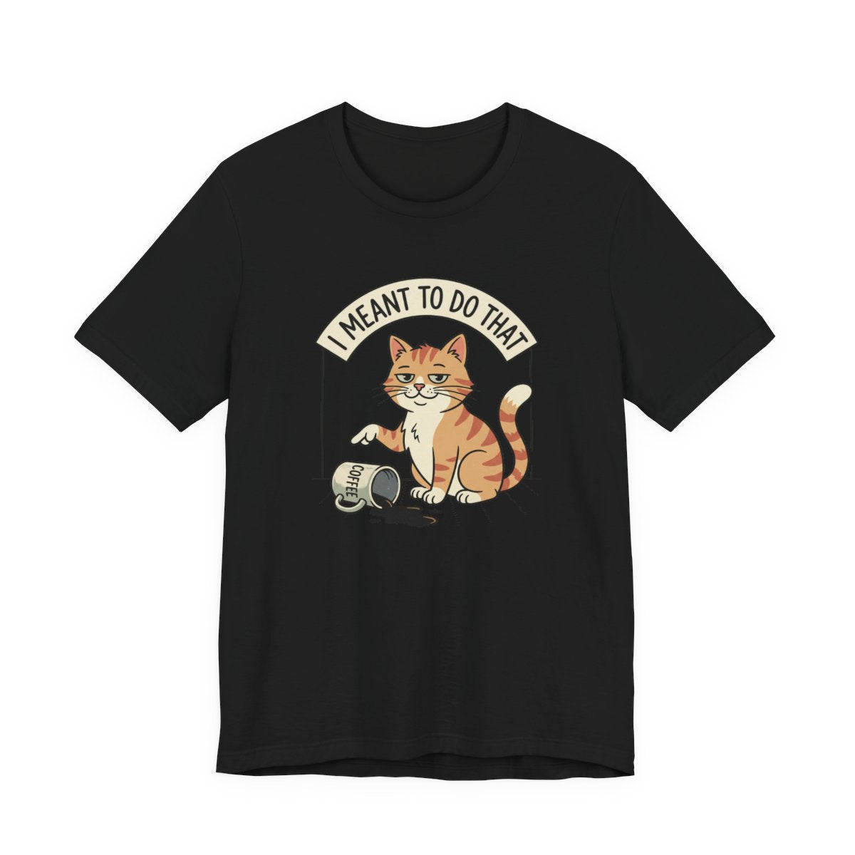 I Meant To Do That Tee | Funny Cat Lover Graphic Shirt