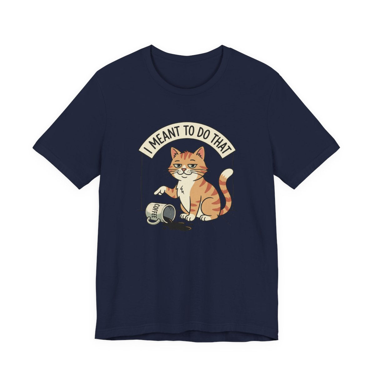 I Meant To Do That Tee | Funny Cat Lover Graphic Shirt