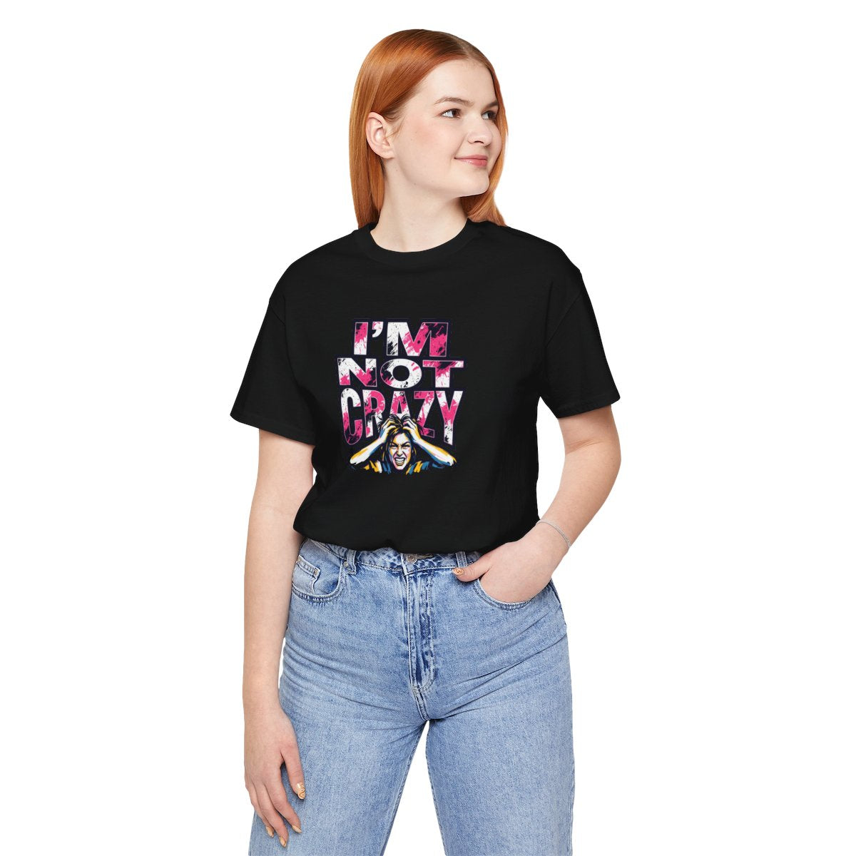 I'm Not Crazy Tee | Funny Sarcastic Statement Graphic Shirt