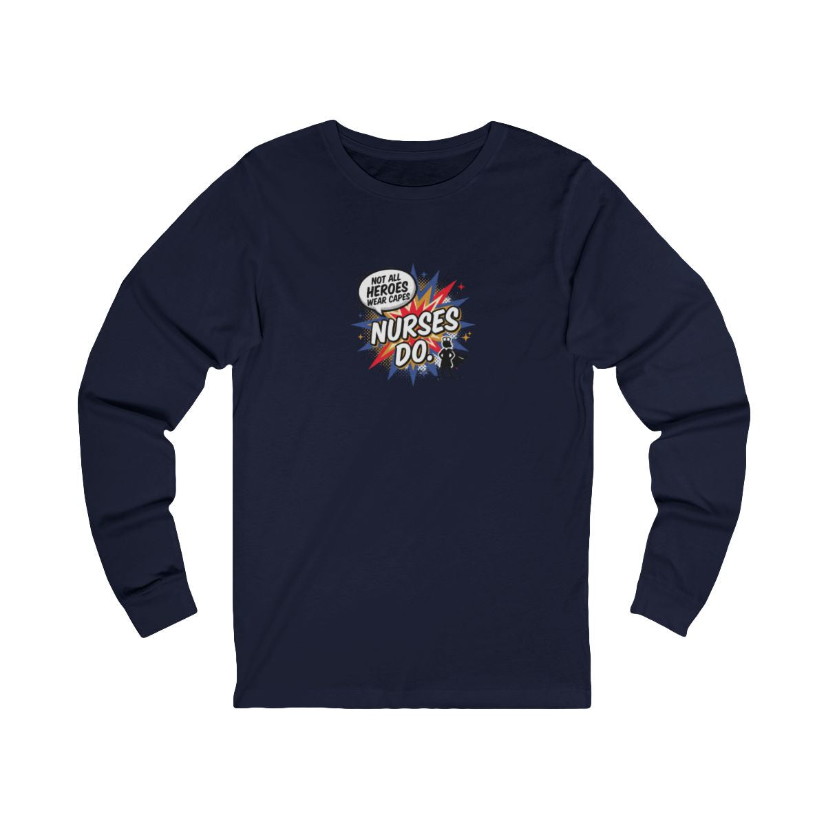Not All Heroes Wear Capes, Nurses Do Long Sleeve Tee | Funny Nurse Gift