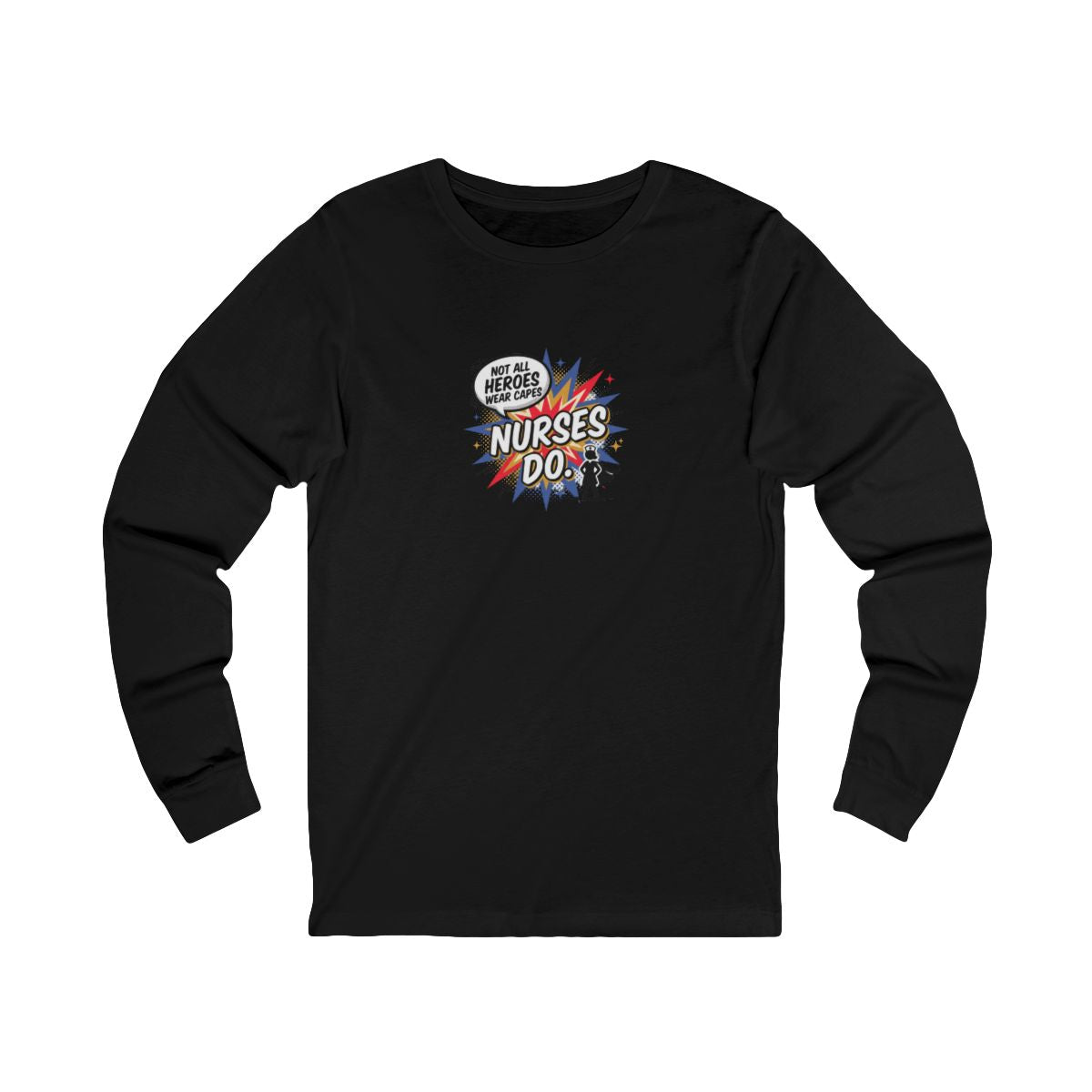 Not All Heroes Wear Capes, Nurses Do Long Sleeve Tee | Funny Nurse Gift