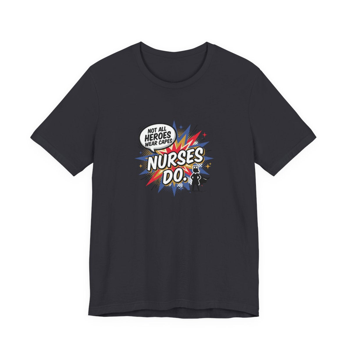 Not All Heroes Wear Capes, Nurses Do Tee | Funny Nurse Gift