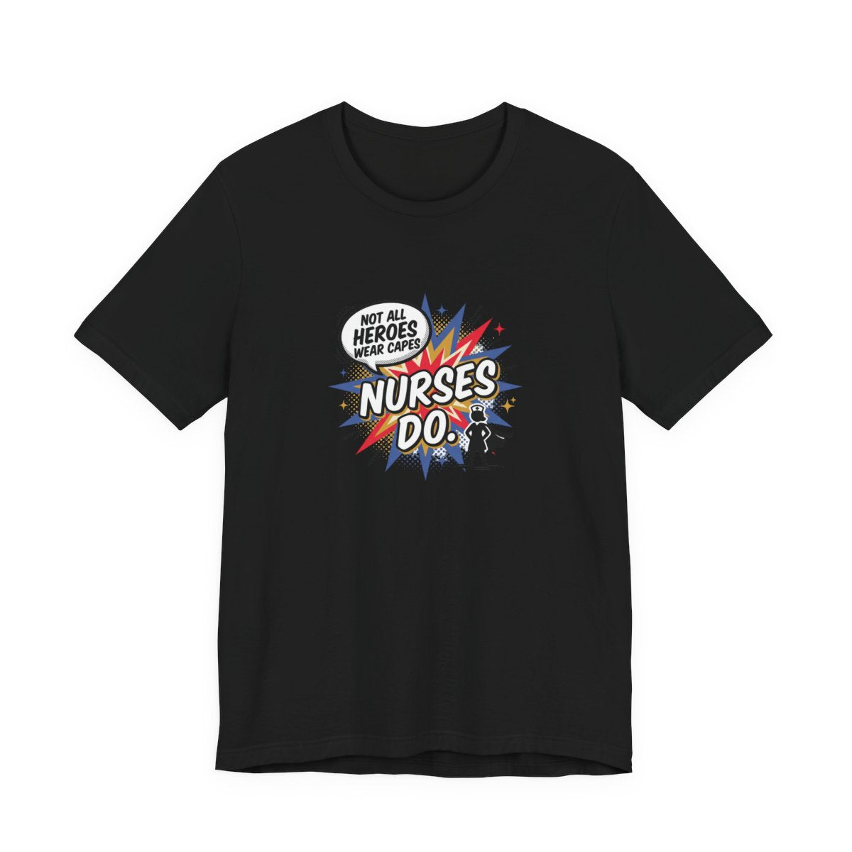 Not All Heroes Wear Capes, Nurses Do Tee | Funny Nurse Gift