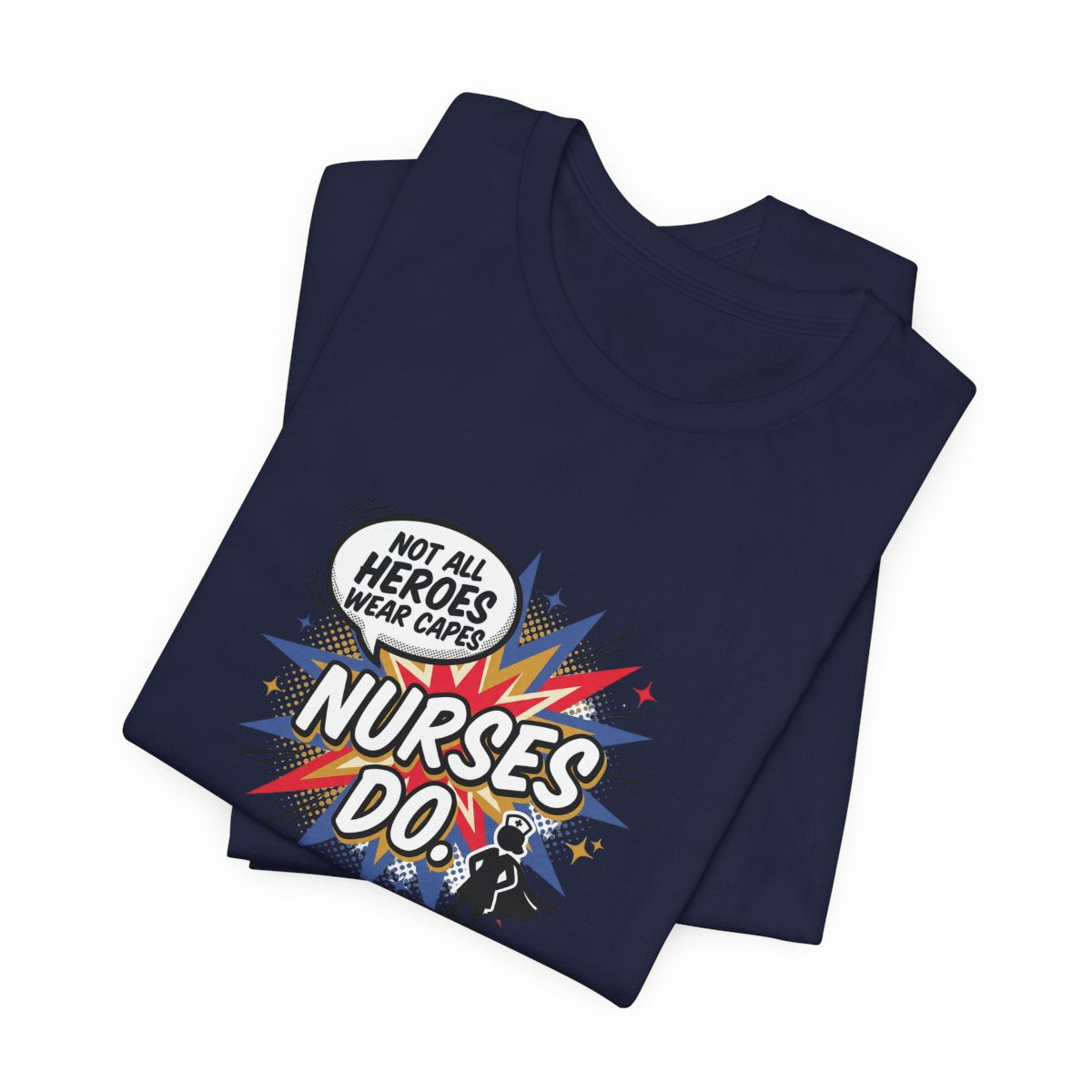Not All Heroes Wear Capes, Nurses Do Tee | Funny Nurse Gift