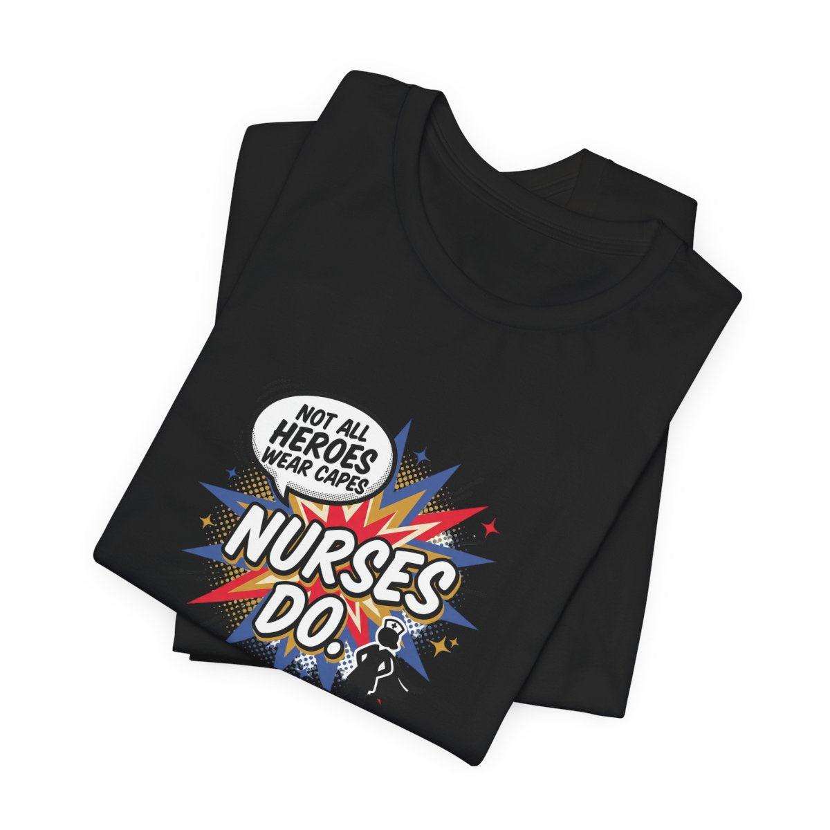 Not All Heroes Wear Capes, Nurses Do Tee | Funny Nurse Gift