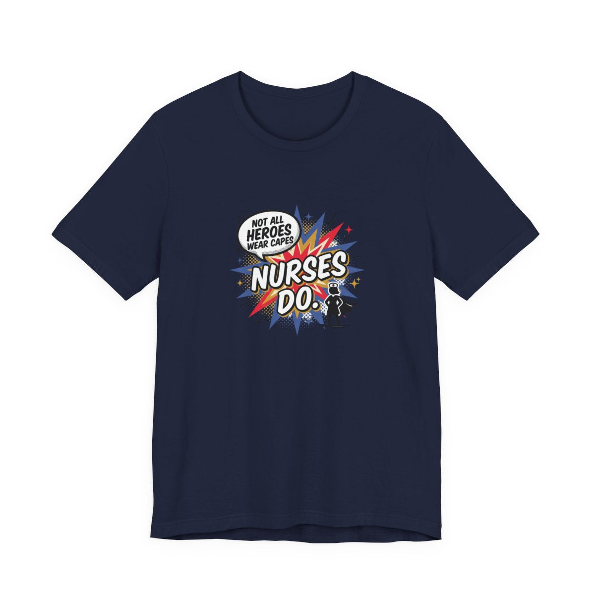 Not All Heroes Wear Capes, Nurses Do Tee | Funny Nurse Gift