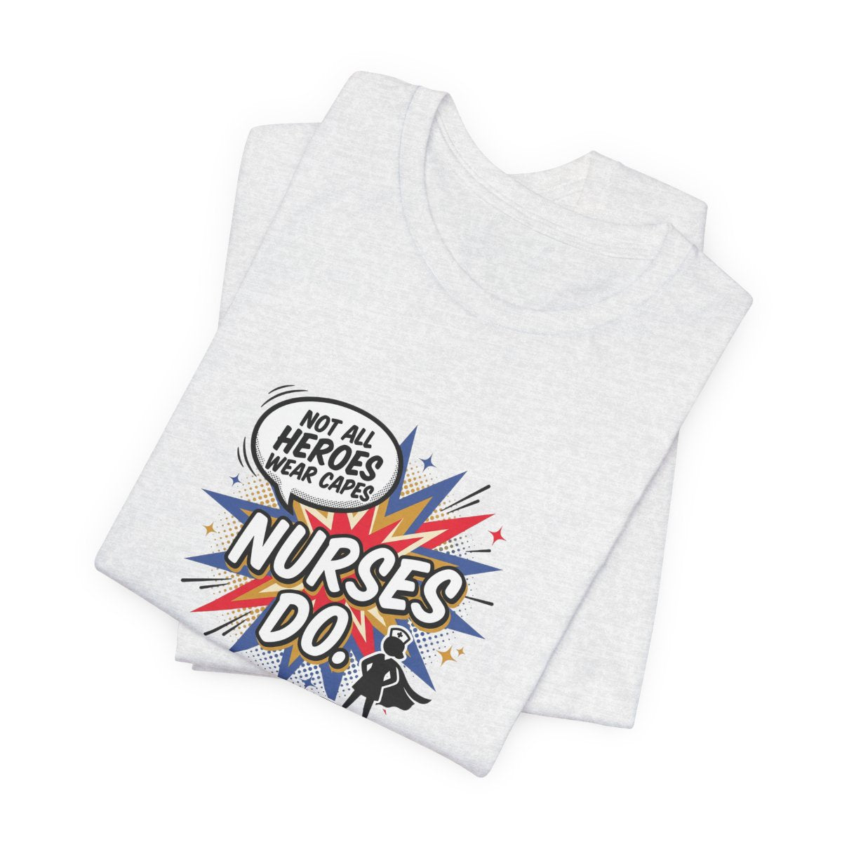 Not All Heroes Wear Capes, Nurses Do Tee | Funny Nurse Gift