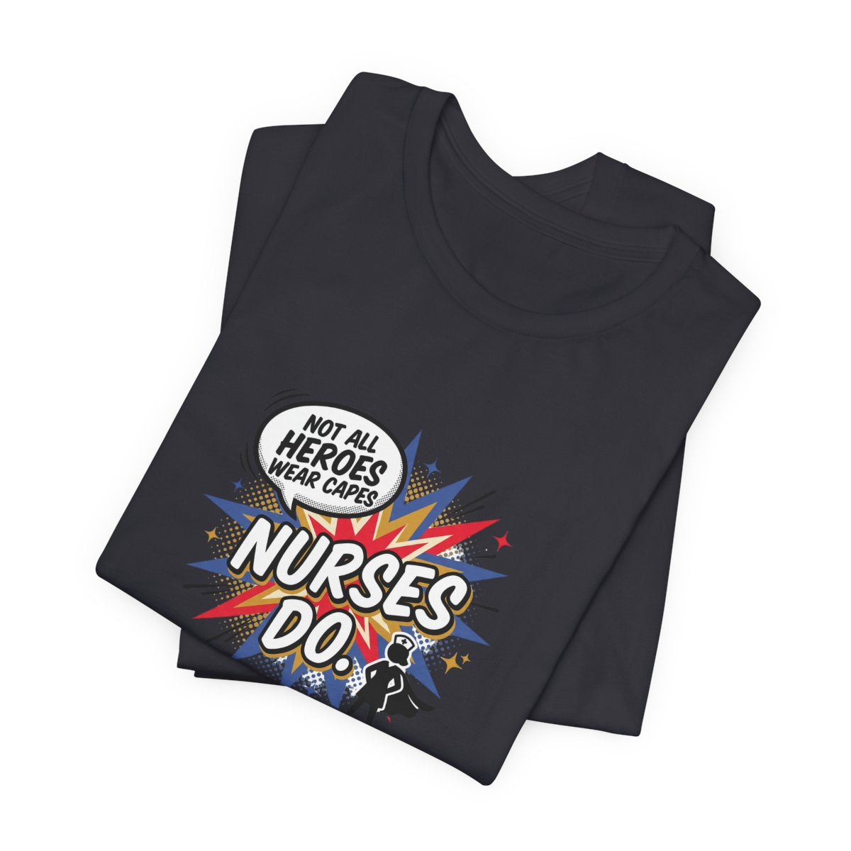 Not All Heroes Wear Capes, Nurses Do Tee | Funny Nurse Gift
