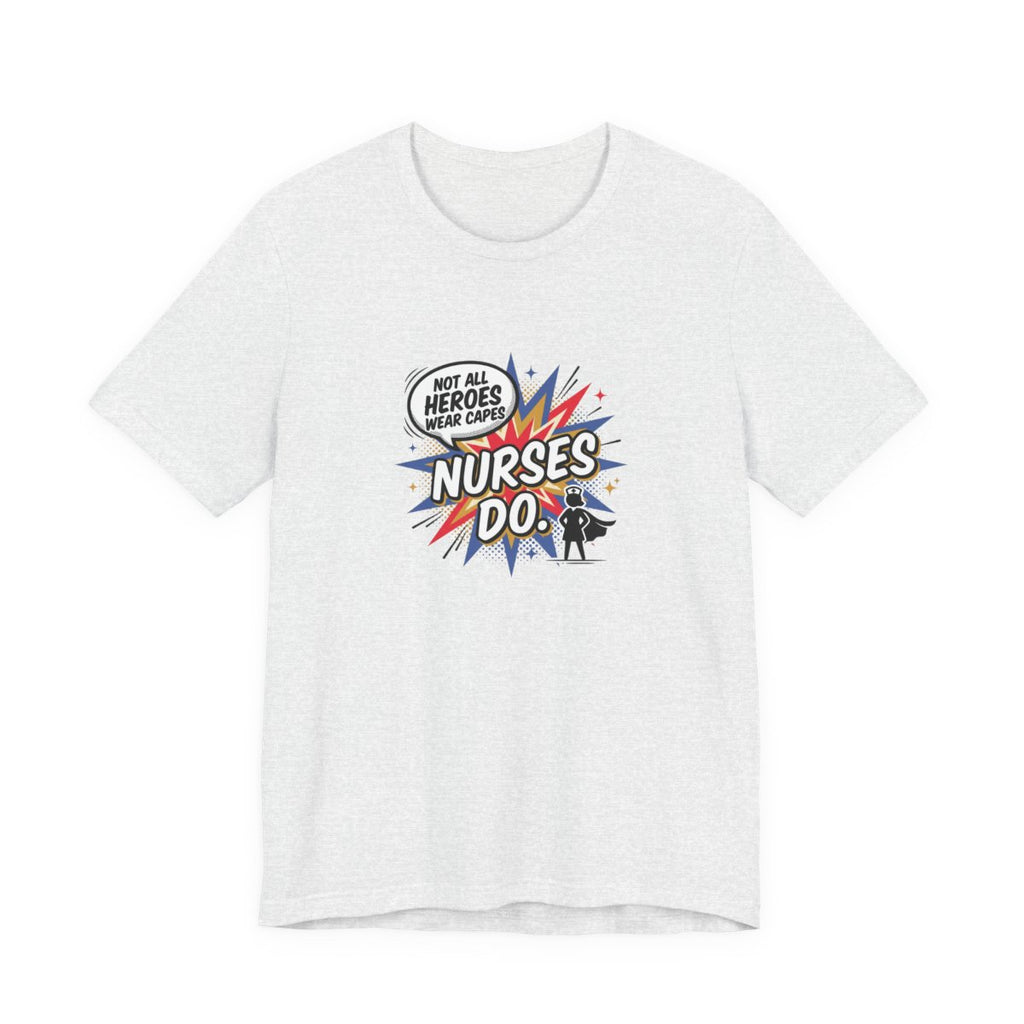 Not All Heroes Wear Capes, Nurses Do Tee | Funny Nurse Gift