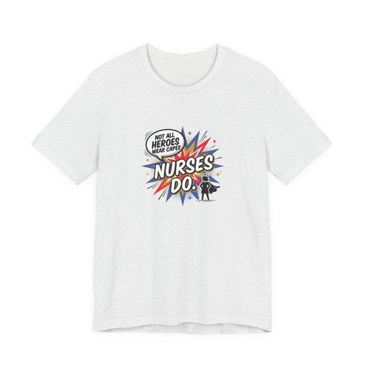 Not All Heroes Wear Capes, Nurses Do Tee | Funny Nurse Gift