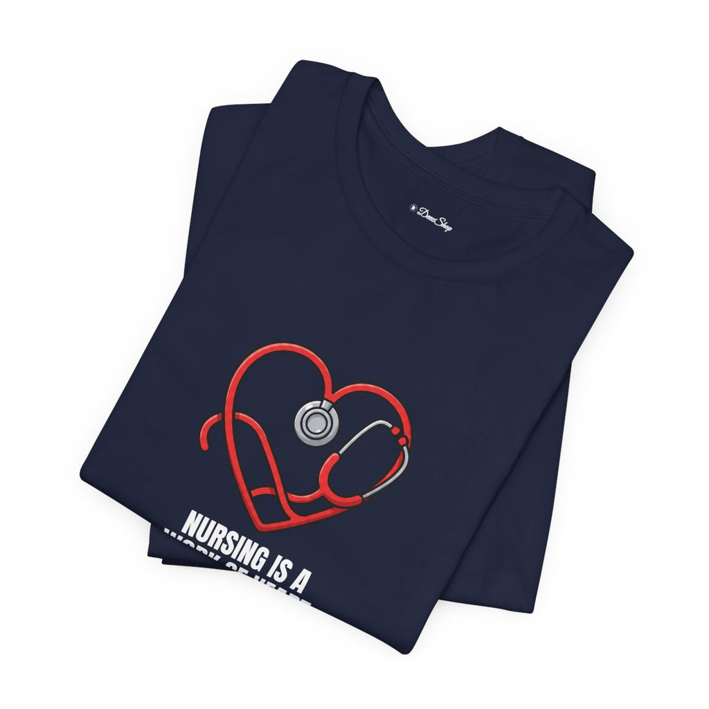 Nursing Is a Work of Heart Tee | Nurse Gift Shirt