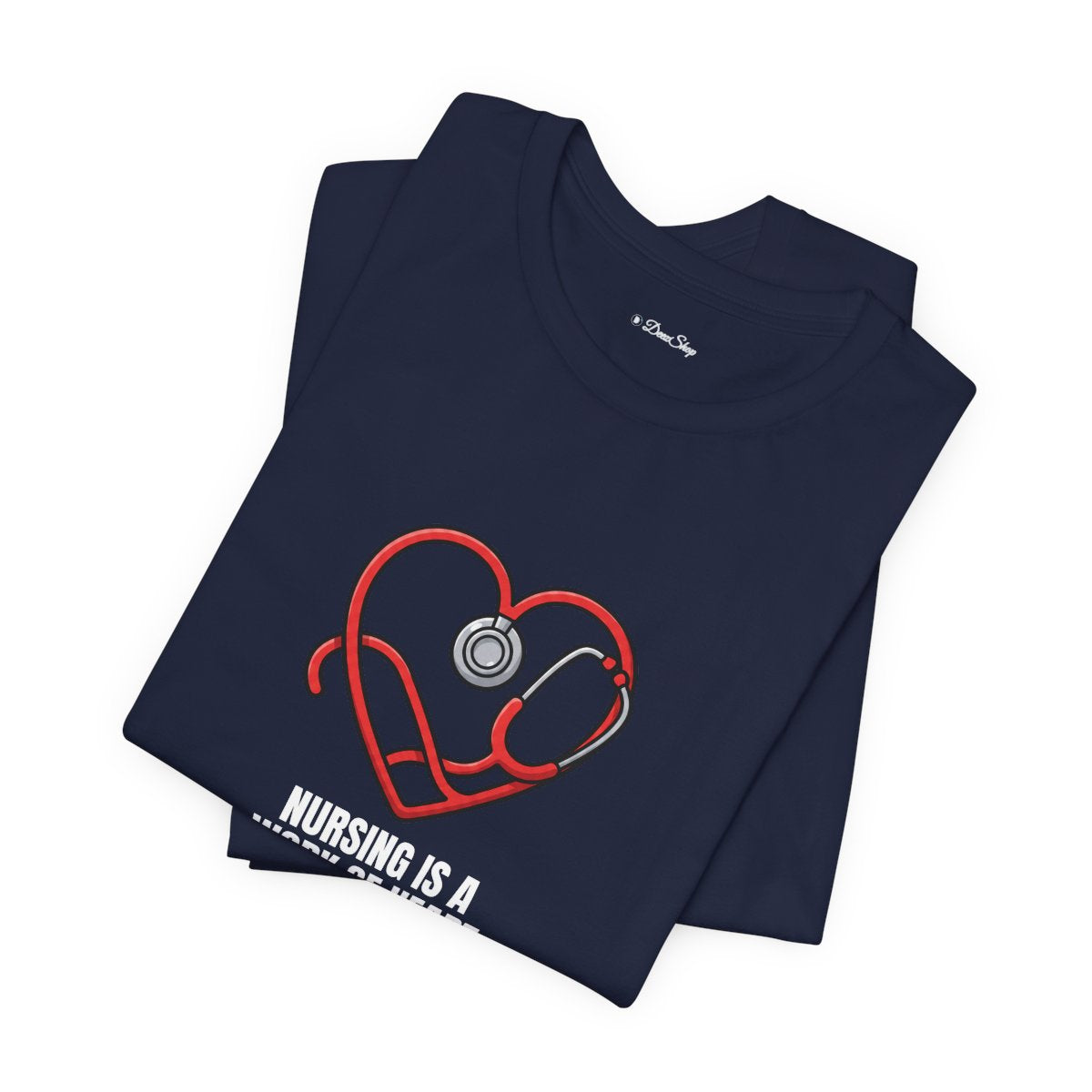 Nursing Is a Work of Heart Tee | Nurse Gift Shirt
