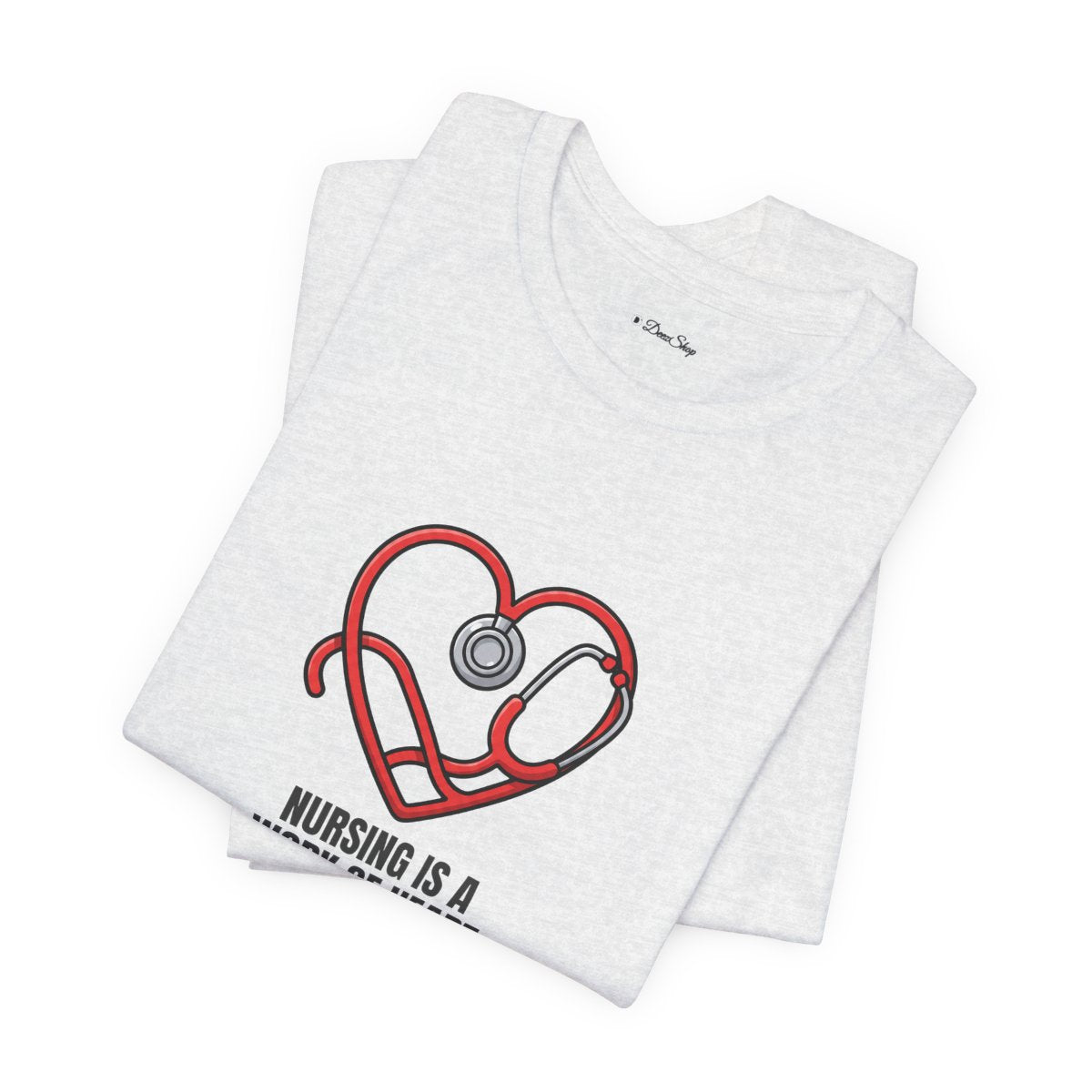 Nursing Is a Work of Heart Tee | Nurse Gift Shirt