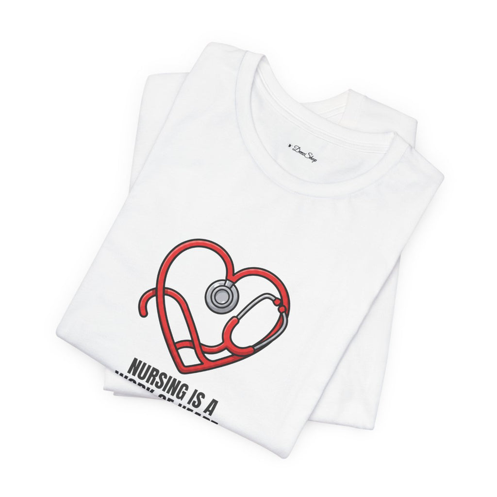 Nursing Is a Work of Heart Tee | Nurse Gift Shirt