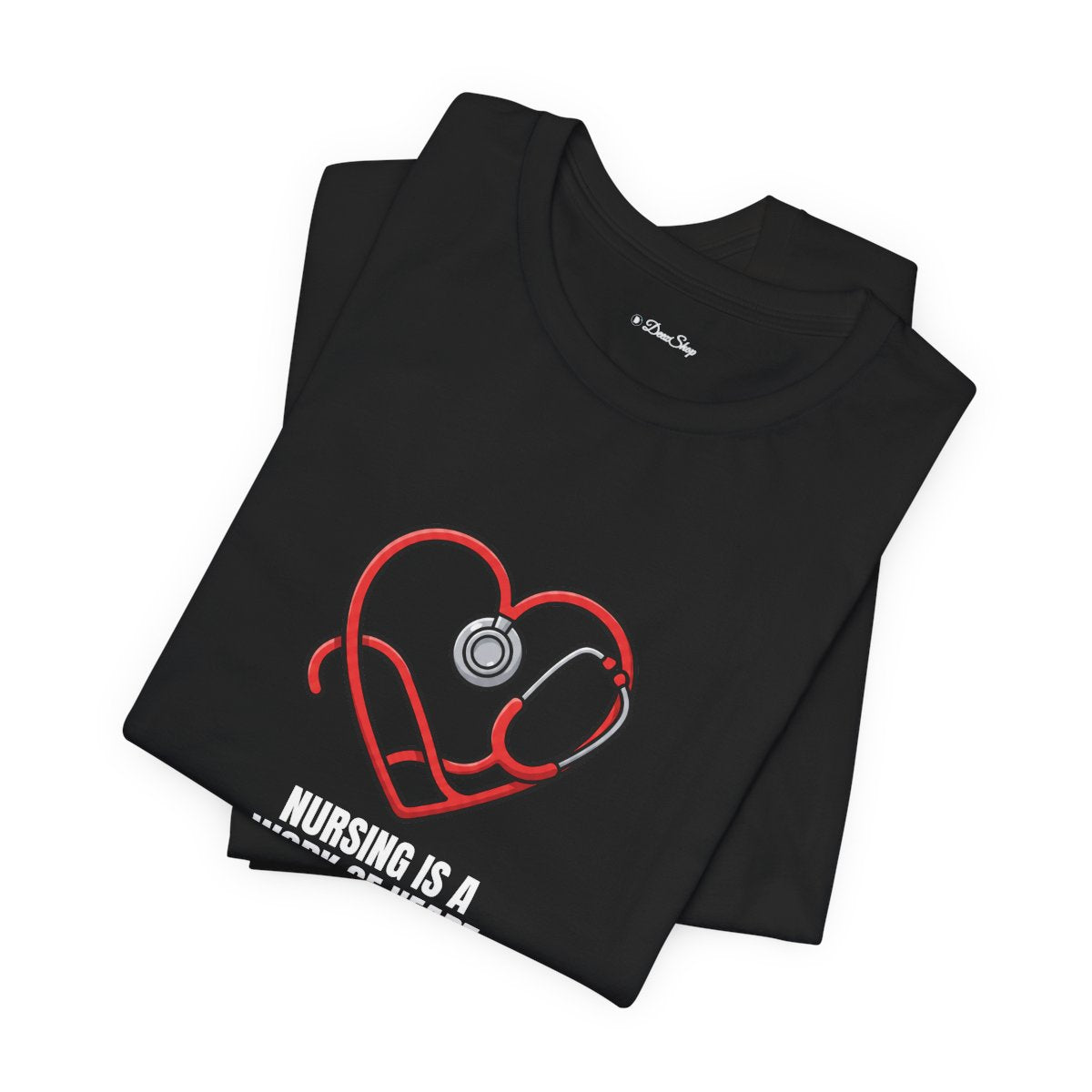 Nursing Is a Work of Heart Tee | Nurse Gift Shirt