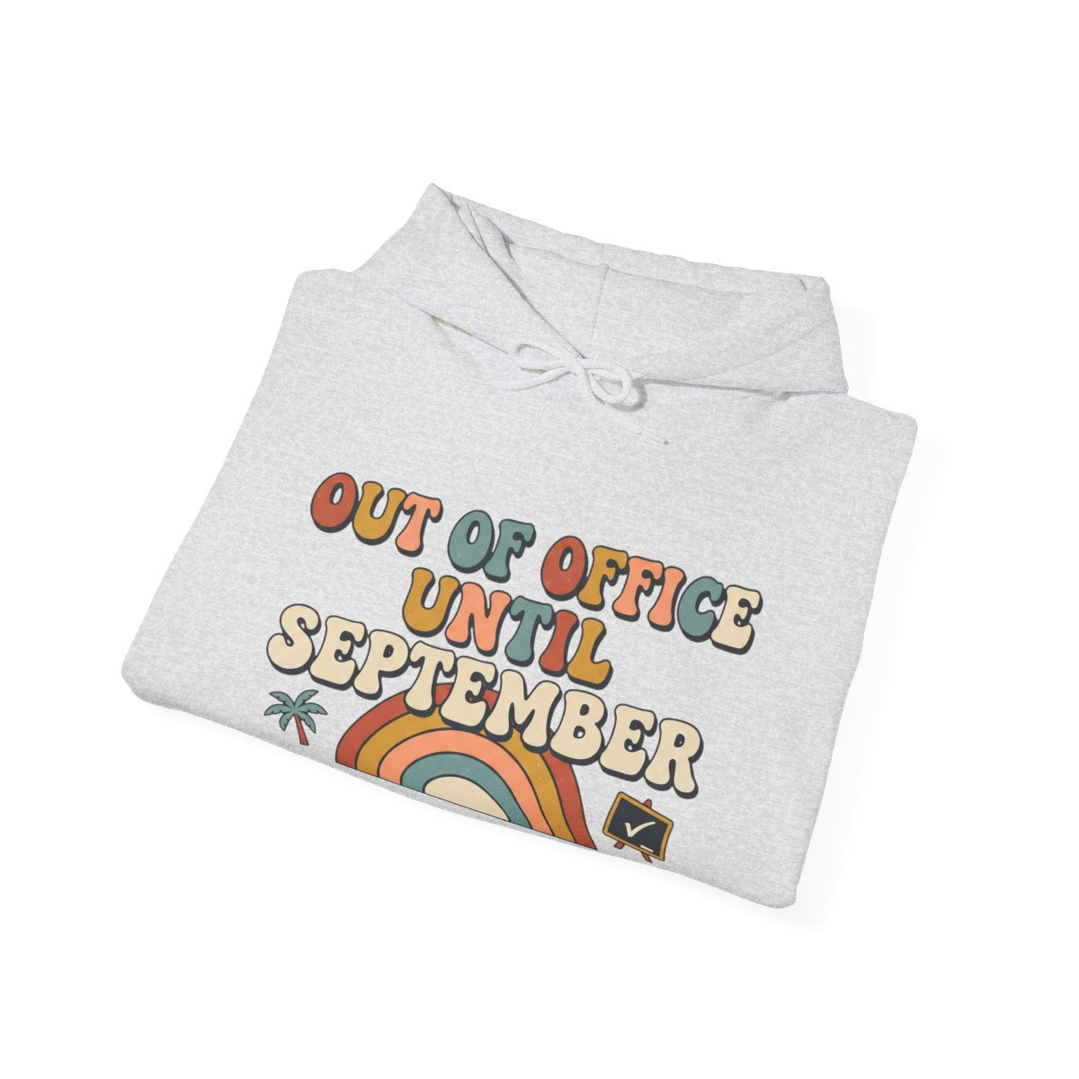 Out of Office Until September Hoodie | Teacher Gift