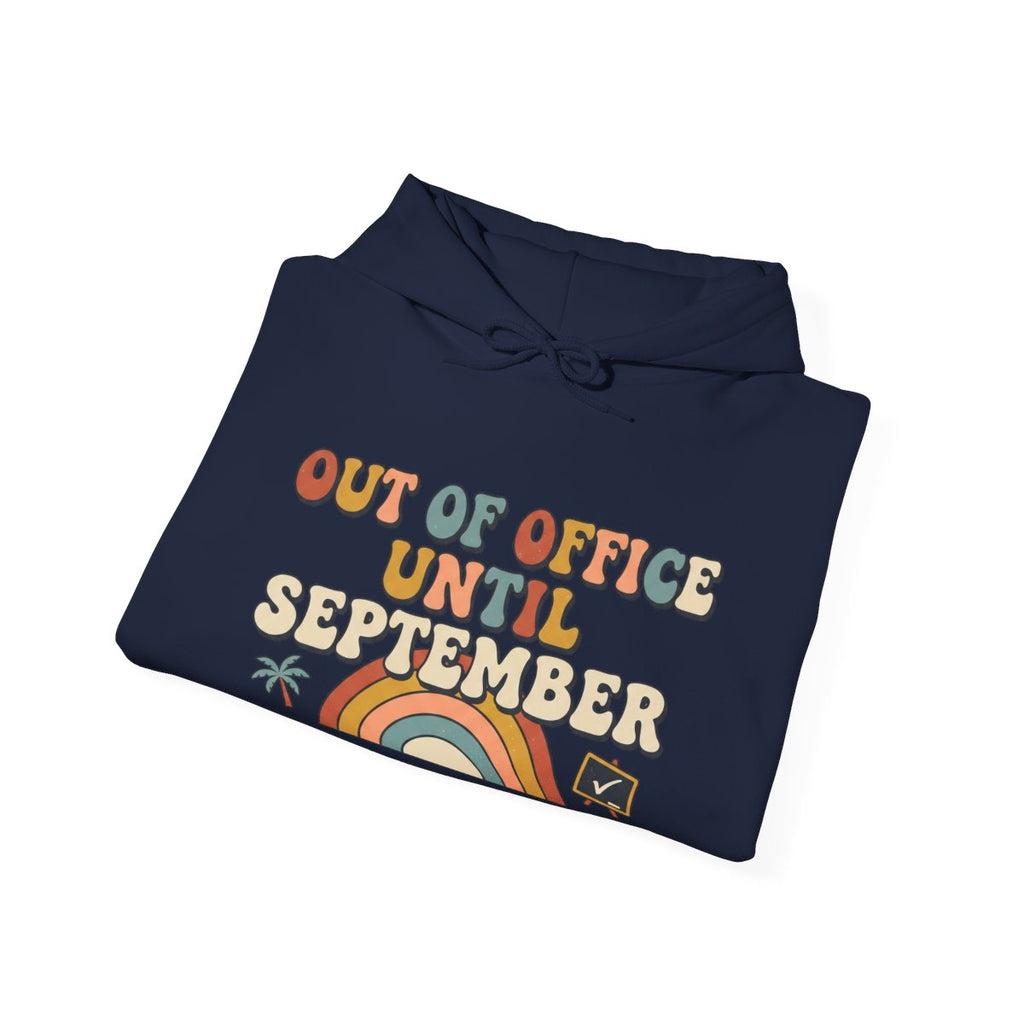 Out of Office Until September Hoodie | Teacher Gift