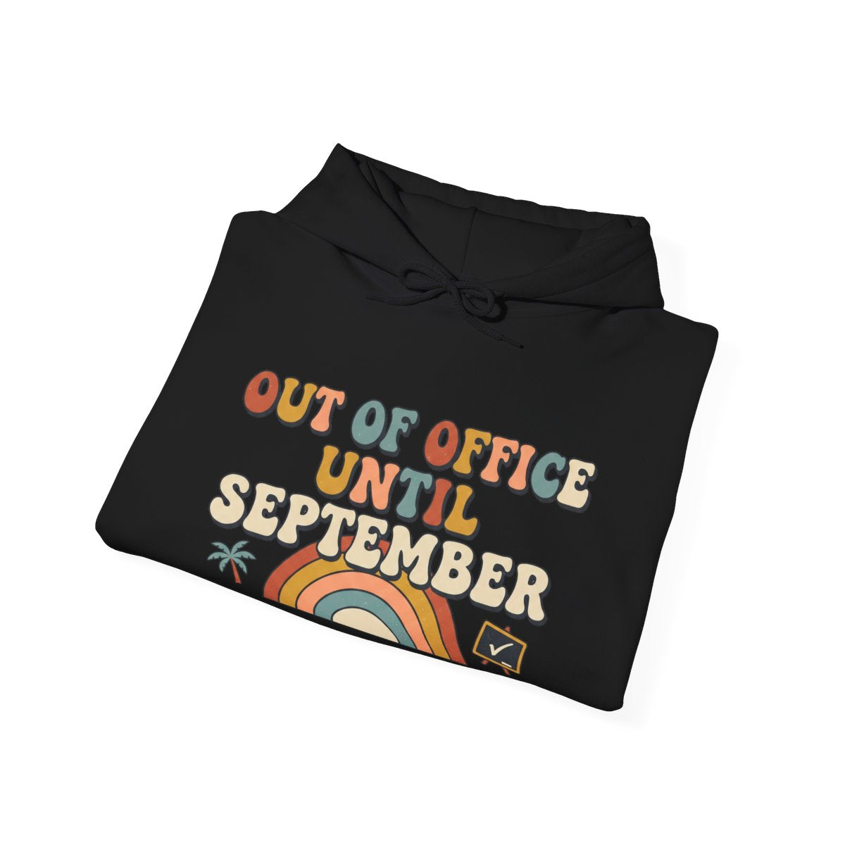 Out of Office Until September Hoodie | Teacher Gift
