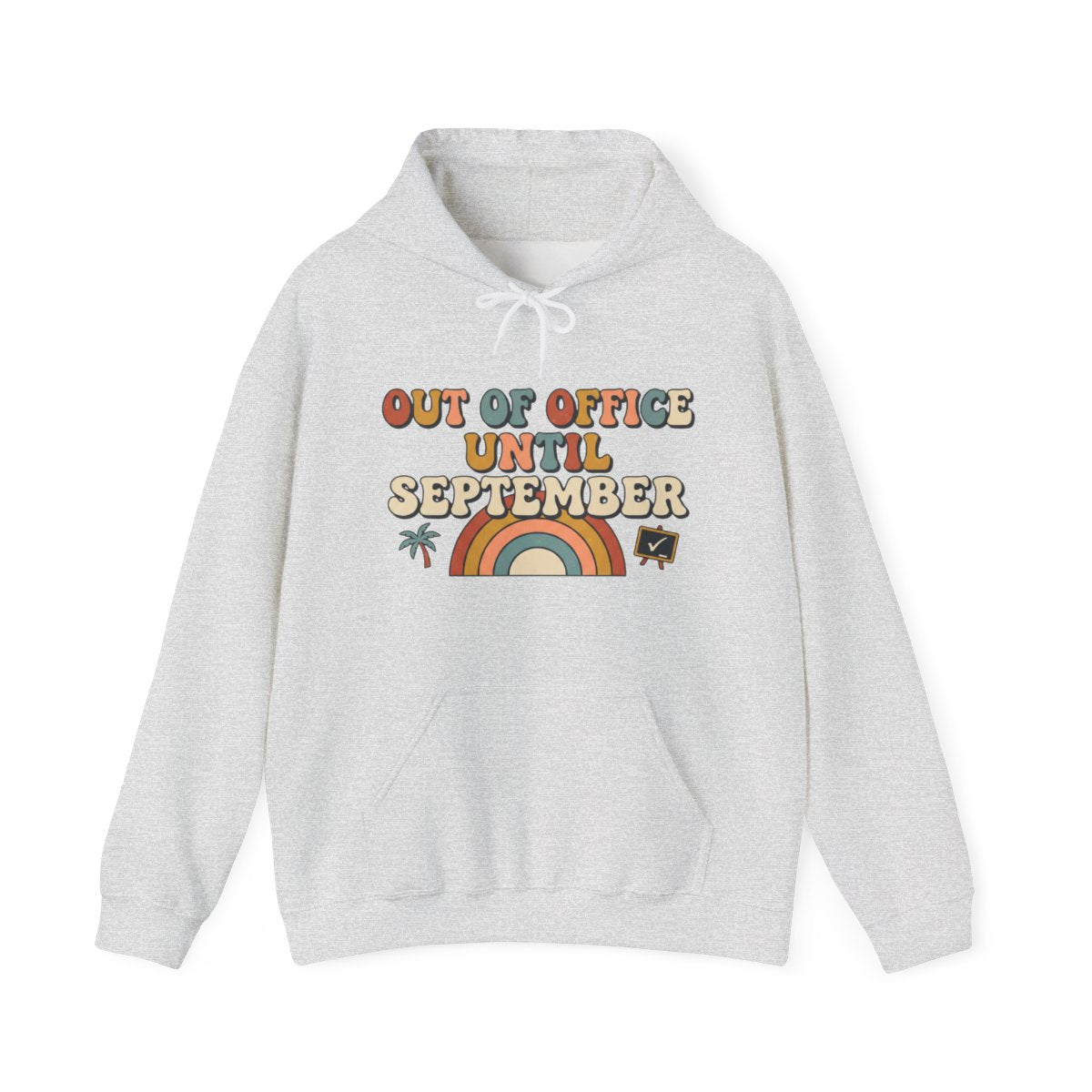 Out of Office Until September Hoodie | Teacher Gift