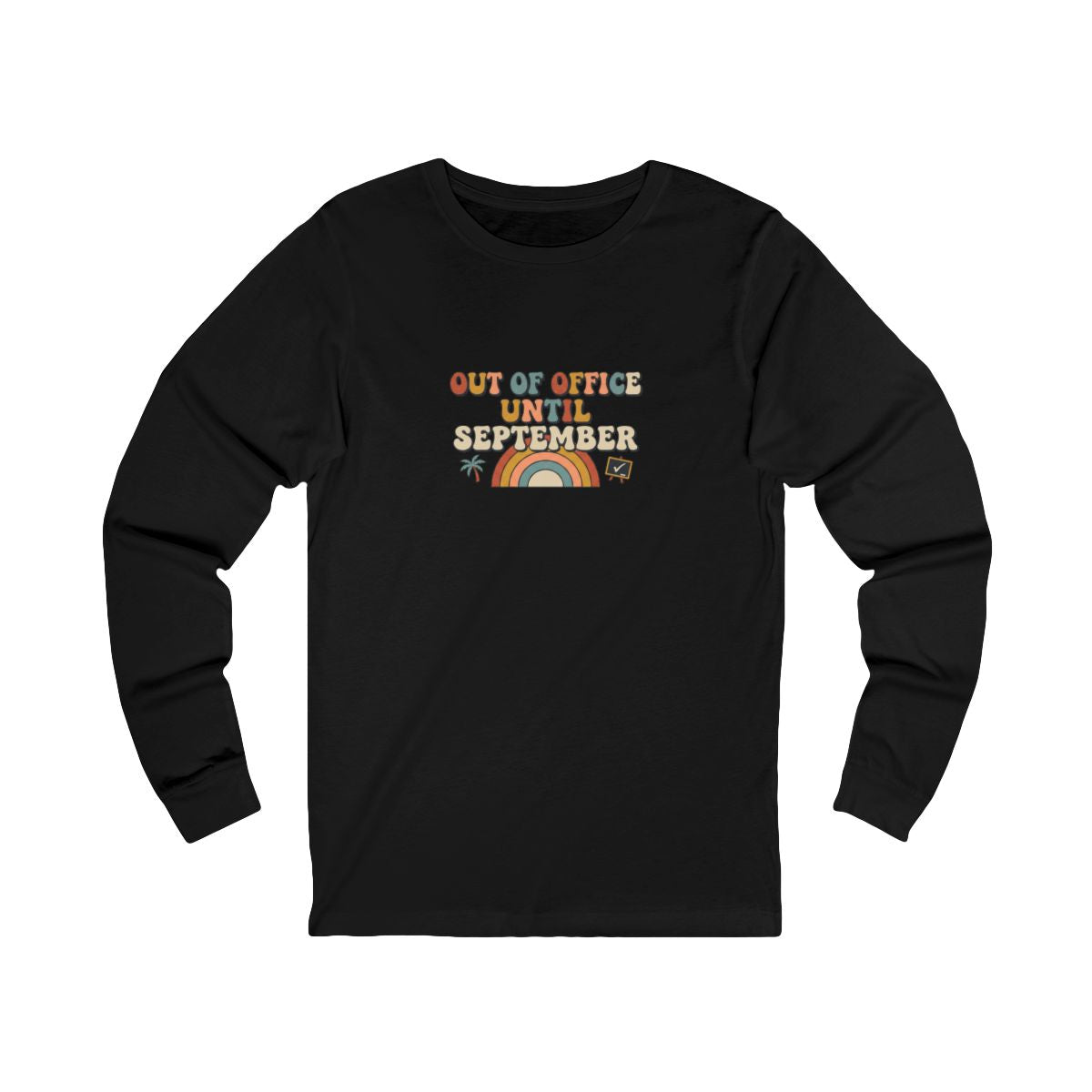 Out of Office Until September Long Sleeve Tee | Funny Teacher Shirt
