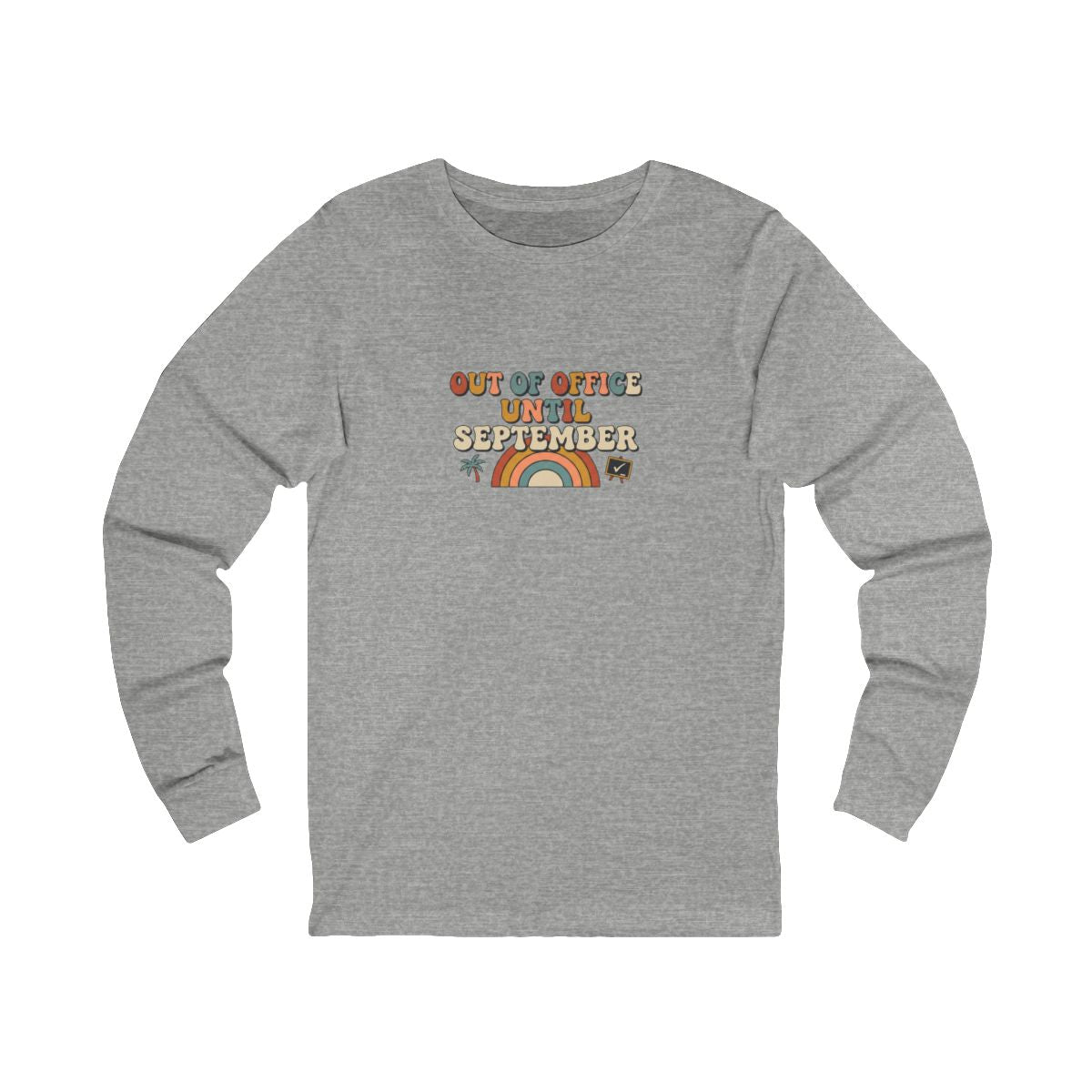 Out of Office Until September Long Sleeve Tee | Funny Teacher Shirt
