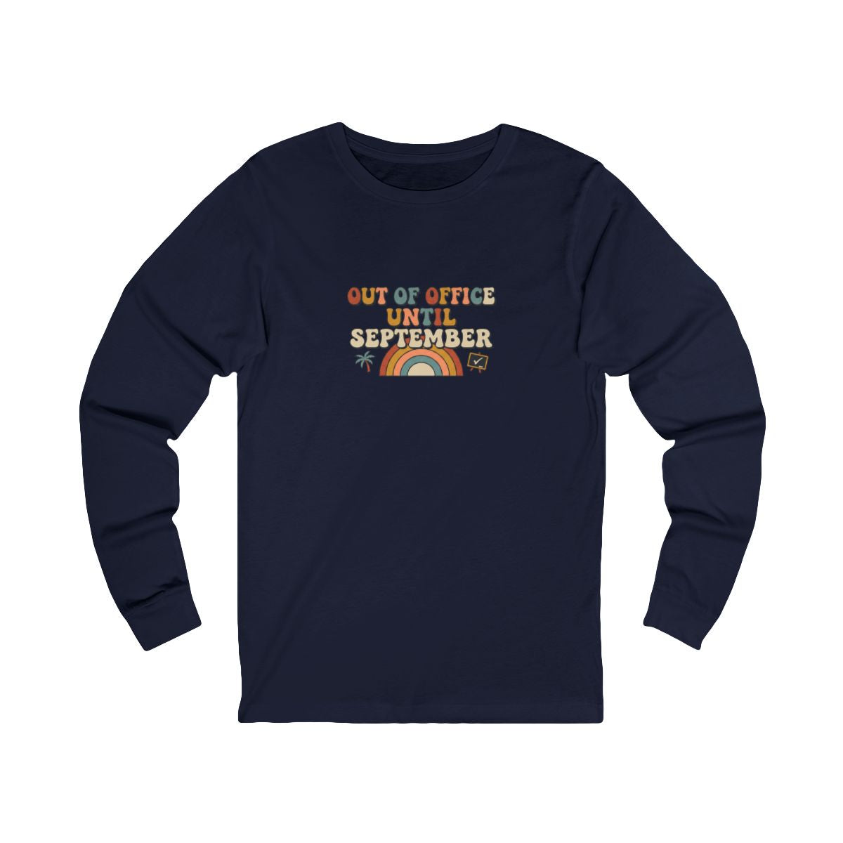 Out of Office Until September Long Sleeve Tee | Funny Teacher Shirt